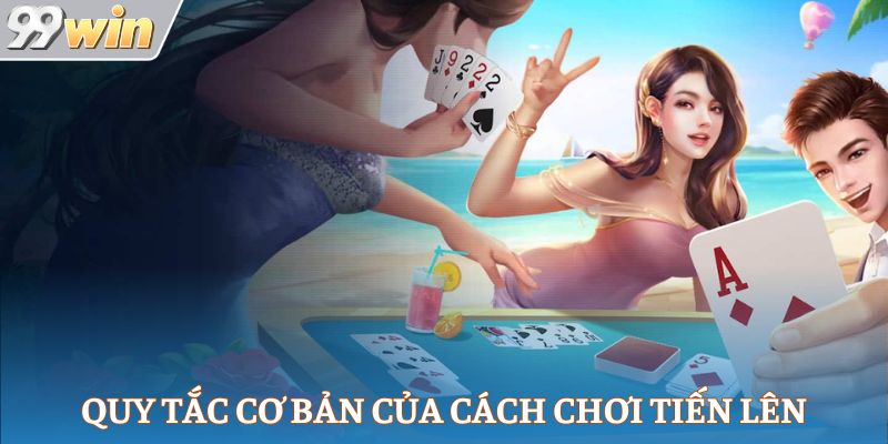 Quy tắc cơ bản của cách chơi tiến lên