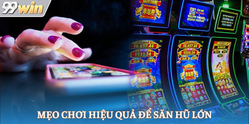 Mẹo chơi hiệu quả để săn hũ