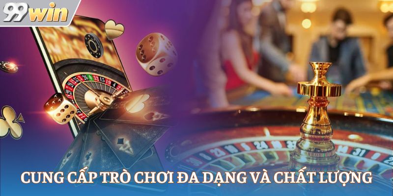 Casino 99Win cung cấp trò chơi đa dạng và chất lượng