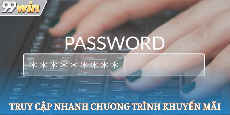Truy cập nhanh chóng các chương trình khuyến mãi