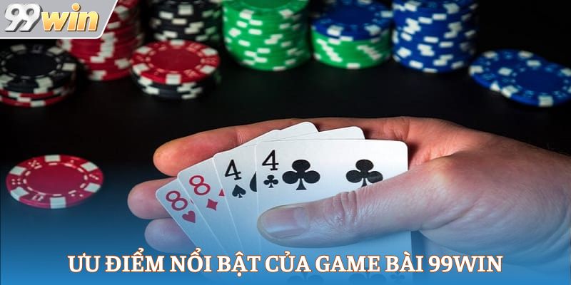 Ưu điểm nổi bật của game bài 99Win