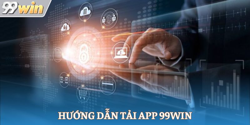 Hướng dẫn tải app 99Win