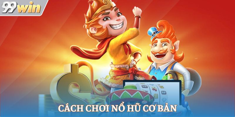 Cách chơi nổ hũ cơ bản