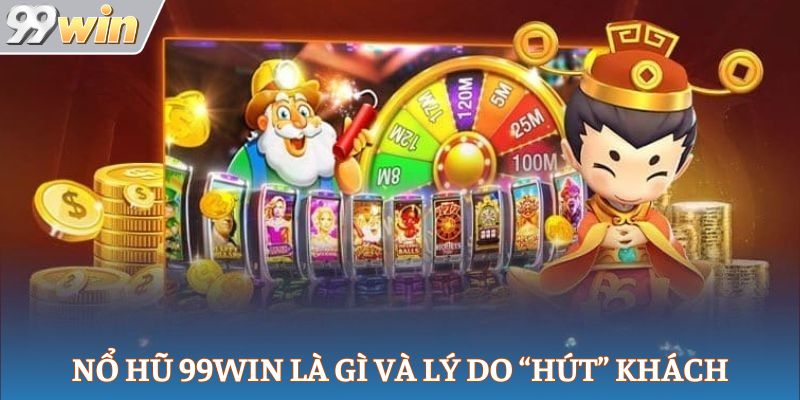 Nổ hũ 99win là gì và lý do “hút” khách