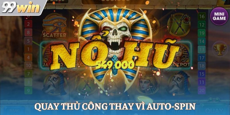 Quay thủ công thay vì auto-spin