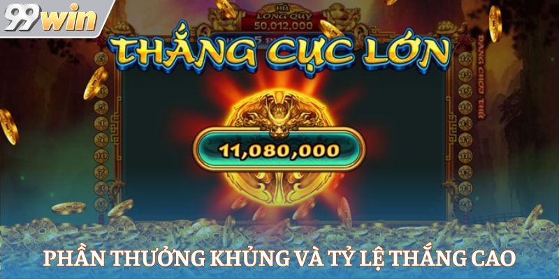 Phần thưởng khủng và tỷ lệ thắng cao